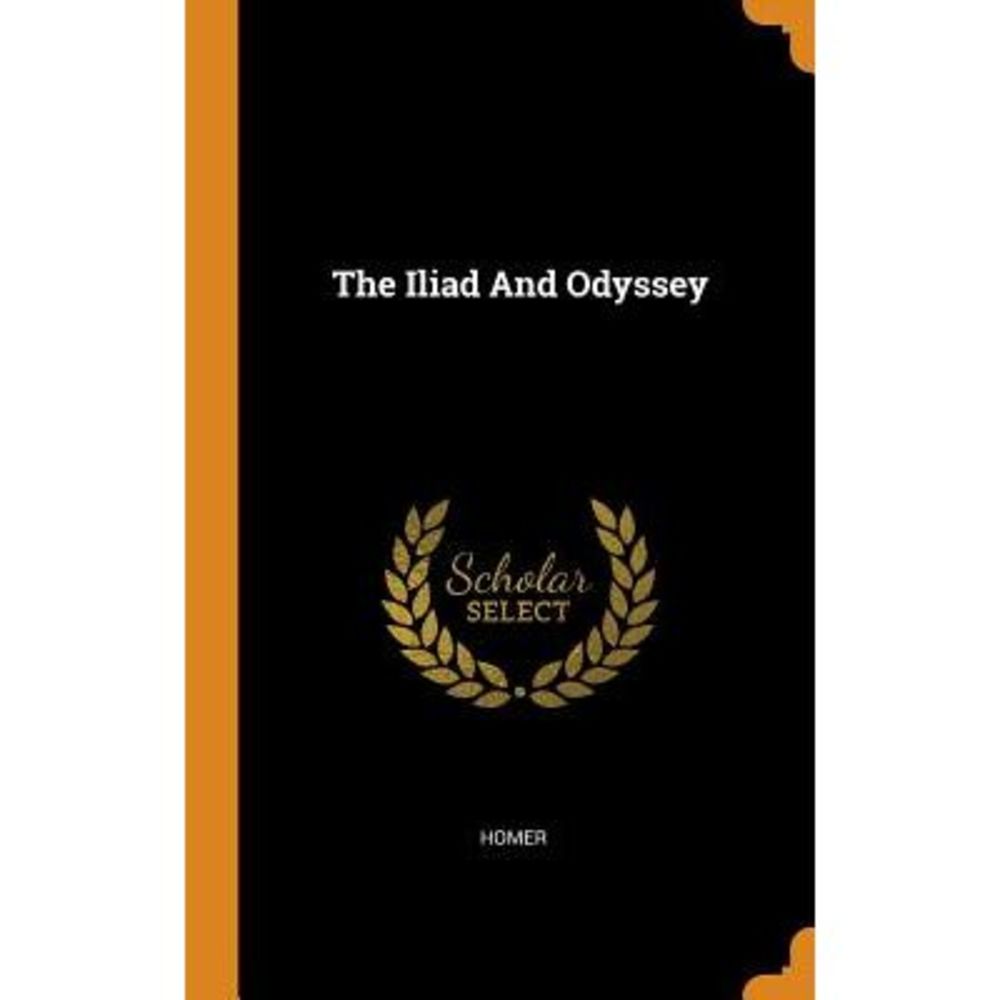 The Iliad And Odyssey -- Homer